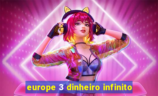 europe 3 dinheiro infinito